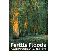 Fertile Floods - Croatia's Wetlands of the Save