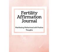 Fertility Affirmation Journal: Manifesting Motherhood With Positive Thoughts
