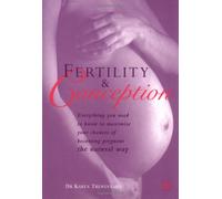 Fertility and Conception: The Future Parents' Essential Guide to Ensuring Fertility and Conceiving a Healthy Baby