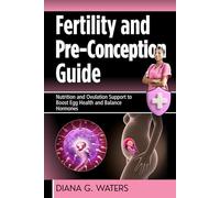 Fertility and Pre-Conception Guide: Nutrition and Ovulation Support to Boost Egg Health and Balance Hormones (The Women’s Hormone Health Series)