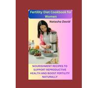 FERTILITY DIET COOKBOOK FOR WOMEN: NOURISHING RECIPES TO SUPPORT REPRODUCTIVE HEALTH AND BOOST FERTILITY NATURALLY