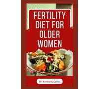 FERTILITY DIET FOR OLDER WOMEN: Easy Delicious Recipes to Help Women Boost Immune and Increase Chances of Having Babies