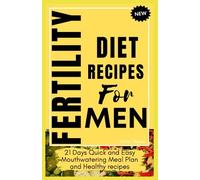 Fertility diet recipes for men: 21 Days Quick and Easy Mouthwatering Meal Plan and Healthy Recipes