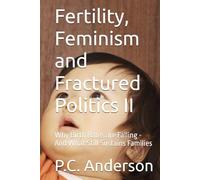 Fertility, Feminism and Fractured Politics II: Why Birth Rates are Falling - And What Still Sustains Families