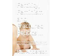 Fertility, Feminism and Fractured Politics III: Why Birth Rates Keep Falling - And Why Some Communities Still Thrive