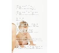 Fertility, Feminism and Fractured Politics III: Why Birth Rates Keep Falling - And Why Some Communities Still Thrive