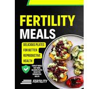 Fertility Meals That Work: Delicious Plates for Better Reproductive Health