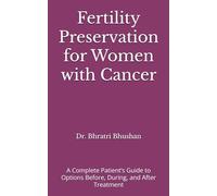 Fertility Preservation for Women with Cancer: A Complete Patient’s Guide to Options Before, During, and After Treatment (The Cancer Care Companion Series)