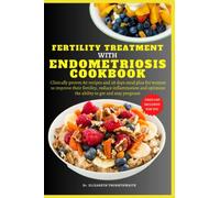 FERTILITY TREATMENT WITH ENDOMETRIOSIS COOKBOOK: Clinically proven 80 recipes and 28 days meal plan for women to improve fertility, reduce ... to get and stay pregnant with a food list