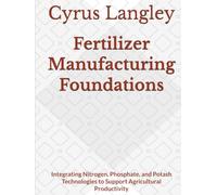 Fertilizer Manufacturing Foundations: Integrating Nitrogen, Phosphate, and Potash Technologies to Support Agricultural Productivity