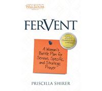 Fervent : A Woman's Battle Plan to Serious, Specific and Strategic Prayer