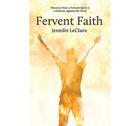 Fervent Faith: Discover How a Fervent Spirit is a Defense Against the Devil