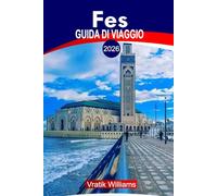 FES GUIDA DI VIAGGIO 2026: Guida di viaggio Fes Marocco: Principali attrazioni, riadi e hotel, cose da fare, consigli per la sicurezza, cultura ... per il budget e idee per viaggi on the road