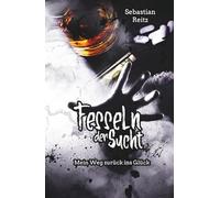 Fesseln der Sucht: Mein Weg zurück ins Glück