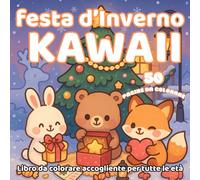 Festa d’Inverno Kawaii - Libro da colorare accogliente per tutte le età: 50 pagine da colorare con animali teneri, dolci, fiocchi di neve e luci scintillanti - per bambini, ragazzi e adulti