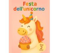 Festa dell'unicorno: Dai 2 anni: album da colorare per bambini con pony magici, arcobaleni, cupcake e festa del tè | prime pagine con linee grosse e semplici