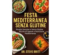 FESTA MEDITERRANEA SENZA GLUTINE: Ricette Genuine e Senza Glutine Ricche di Sapore e Nutrizione Mediterranea