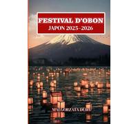 FESTIVAL D’OBON JAPON 2025-2026: Le guide ultime du voyageur sur les lanternes magiques, les traditions ancestrales et la danse Bon Odori du Japon