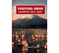 FESTIVAL OBON GIAPPONE 2025-2026: La guida definitiva per viaggiatori alle lanterne magiche, alle tradizioni ancestrali e alla danza Bon Odori del Giappone
