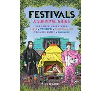 Festivals: A Survival Guide: Cope with everything: tents, toilets, torrential rain, too much booze, and more