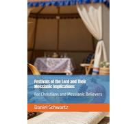 Festivals of the Lord and Their Messianic Implications: For Christians and Messianic Believers: 1 (Biblical Studies/References)