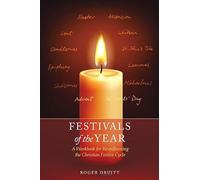 Festivals of the Year: A Workbook for Re-Enlivening the Christian Festive Cycle