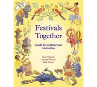 Festivals Together: A Guide to Multi-Cultural Celebration: 1 (Festivals and the Seasons)