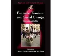 Festivals, Tourism and Social Change: Remaking Worlds: 8 (Tourism and Cultural Change)