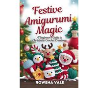 Festive Amigurumi Magic: A Beginner's Guide to Christmas Crochet Creations