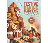 Festive Baking Made Easy: Biscuits, Breads & Cakes for Halloween, Bonfire Night, and Christmas (Holiday Sweet Magic Series)