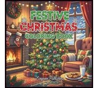 Festive Christmas Coloring Book: Merry & Bright Holiday Fun: A Magical 8.5" x 8.5" Christmas Coloring Adventure for All Ages - 159 Pages of Festive Joy!