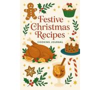 Festive Christmas Recipes: Blank Cookbook For Xmas Cooking & Baking Recipes, Gift For Bakers & Home Cooks