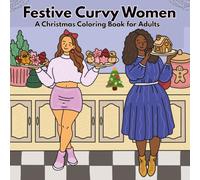 Festive Curvy Women: A Christmas Coloring Book for Adults Featuring Festive Scenes of Beautiful Curvy Women Enjoying the Christmas Season.