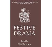 Festive Drama: Papers from the Sixth Triennial Colloquium of the International Society for the Study of Medieval Theatre, Lancaster, 13-19 July, 1989