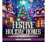 Festive Holiday Homes Coloring Book for Teens, Adults, and Seniors: Christmas Scenes for Relaxation, Mindfulness Meditation, and Creative Expression