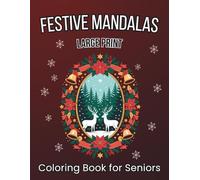 Festive Mandalas Large Print Coloring Book for Seniors: 56 Easy Seasonal Christmas Illustrations for Fun, Relaxation, and Stress Relief (Large Print Coloring Collection for Seniors)