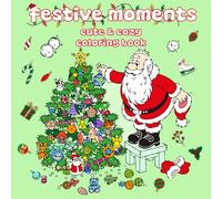 Festive Moments Coloring Book: Bold & Easy Holiday Illustrations Featuring : Santa Adventures , Presents , Cute Animals , Snowman And Much More , ... & Stress Relief ( Cute & Cozy Coloring Book )