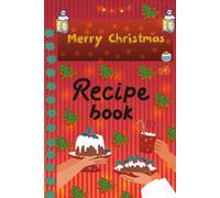 Festive Recipe Book: Delicious Holiday Baking & Family Favorites: A Christmas-Themed Cookbook for Sweet Treats, Desserts, and Family Meals