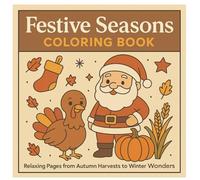 Festive Seasons Coloring Book: Relaxing Pages From Autumn Harvests To Winter Wonders