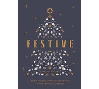 Festive : Simple recipes, crafts and traditions for the perfect Christmas