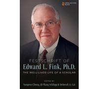 Festschrift of Edward L. Fink, Ph.D. : The Well-Lived Life of a Scholar