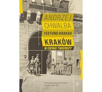 Festung Krakau: Kraków w cieniu twierdzy (1850-1919)