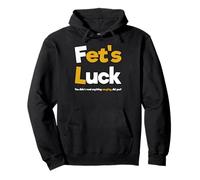 Fet’s Luck Shirt Funny Naughty Funshirt For Men Women Party Pullover Hoodie