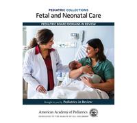 Fetal and Neonatal Care : Pediatric Board Domains in Review