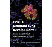 Fetal and Neonatal Lung Development: Clinical Correlates and Technologies for the Future (Lung Growth, Development, and Disease)