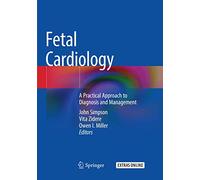 Fetal Cardiology: A Practical Approach to Diagnosis and Management