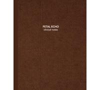 Fetal Echo Clinical Notes: Ultrasound Clinical Notebook for Sonography Students | 7.5 x 9.25 | 150 Cream College-Ruled Pages with Date & Topic | Clinical Core Collection - Chestnut Edition