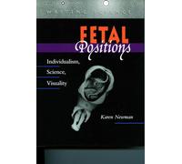 Fetal Positions: Individualism, Science, Visuality (Writing Science)
