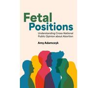 Fetal Positions : Understanding Cross-National Public Opinion about Abortion