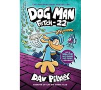 Fetch-22: From the Creator of Captain Underpants (Dog Man #8)